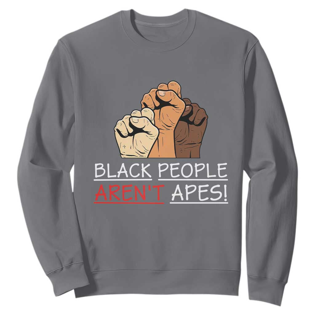 Black People Aren't Apes Sweatshirt Anti-Racist Statement TS14 Charcoal Print Your Wear