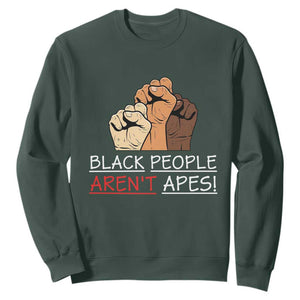 Black People Aren't Apes Sweatshirt Anti-Racist Statement TS14 Dark Forest Green Print Your Wear