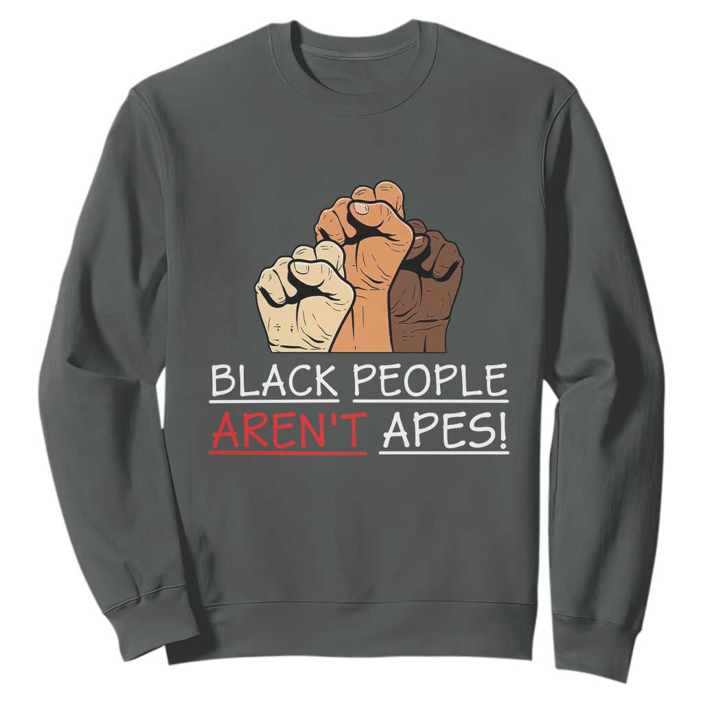 Black People Aren't Apes Sweatshirt Anti-Racist Statement TS14 Dark Heather Print Your Wear