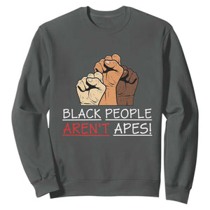 Black People Aren't Apes Sweatshirt Anti-Racist Statement TS14 Dark Heather Print Your Wear