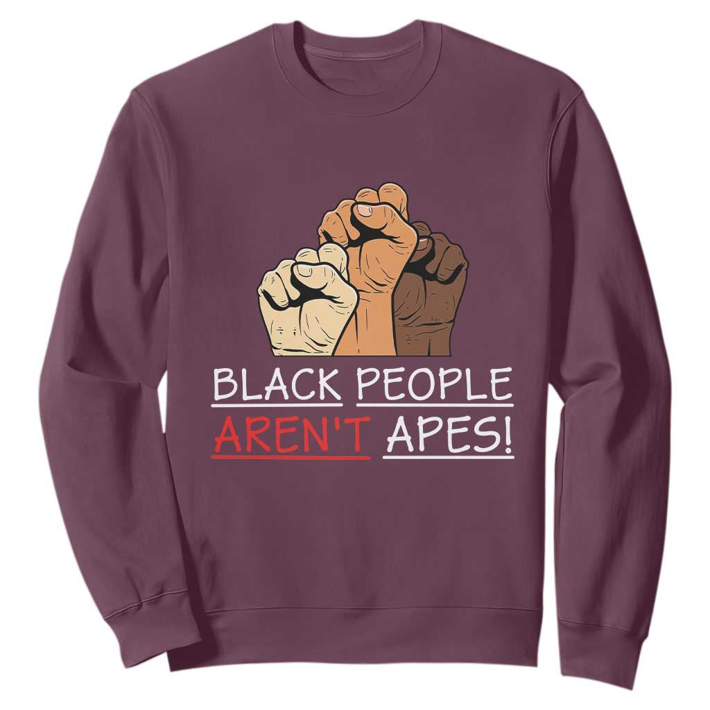 Black People Aren't Apes Sweatshirt Anti-Racist Statement TS14 Maroon Print Your Wear