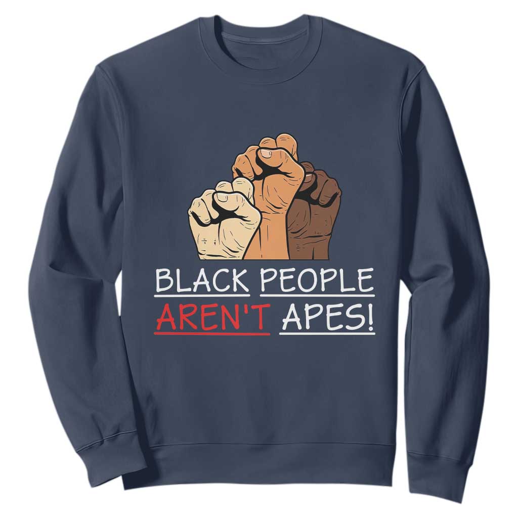 Black People Aren't Apes Sweatshirt Anti-Racist Statement TS14 Navy Print Your Wear