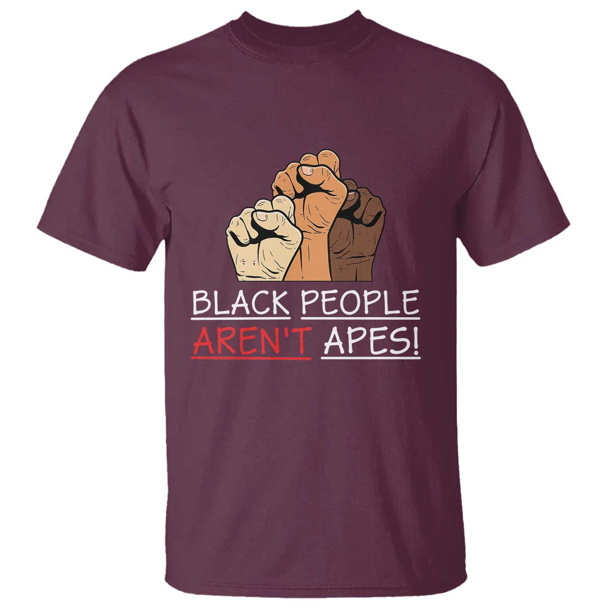 Black People Aren't Apes T Shirt Anti-Racist Statement TS14 Maroon Print Your Wear