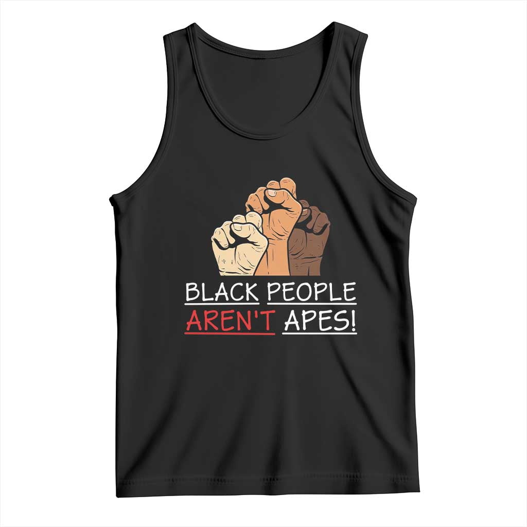 Black People Aren't Apes Tank Top Anti-Racist Statement TS14 Black Print Your Wear
