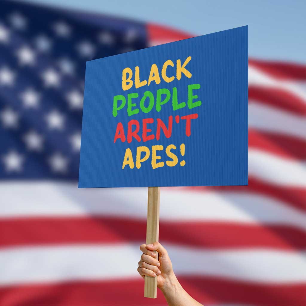 Black People Aren't Apes Protest Sign Anti Racist Protest TS14 Horizontal 18