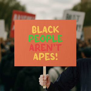 Black People Aren't Apes Protest Sign Anti Racist Protest TS14 Horizontal 18" × 24" Orange Print Your Wear
