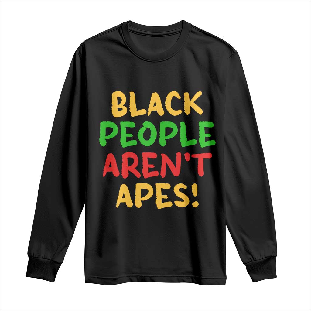 Black People Aren't Apes Long Sleeve Shirt Anti Racist Protest TS14 Black Print Your Wear