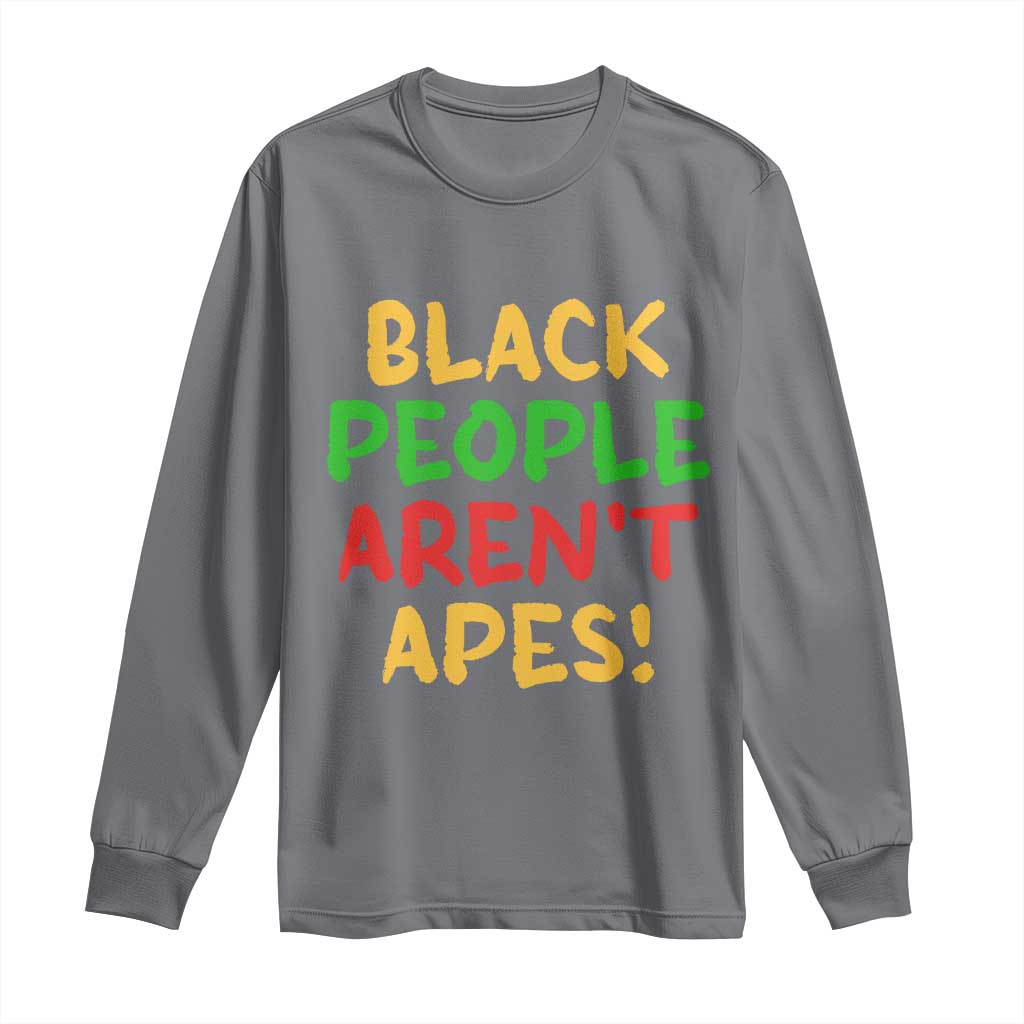 Black People Aren't Apes Long Sleeve Shirt Anti Racist Protest TS14 Charcoal Print Your Wear