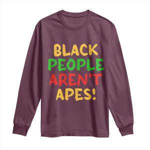Black People Aren't Apes Long Sleeve Shirt Anti Racist Protest TS14 Maroon Print Your Wear