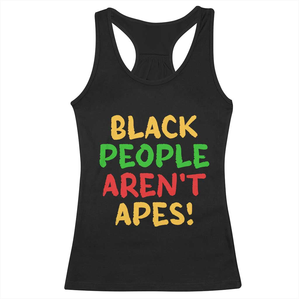 Black People Aren't Apes Racerback Tank Top Anti Racist Protest TS14 Black Print Your Wear