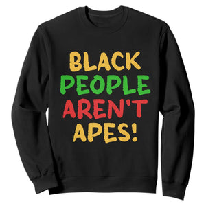 Black People Aren't Apes Sweatshirt Anti Racist Protest TS14 Black Print Your Wear