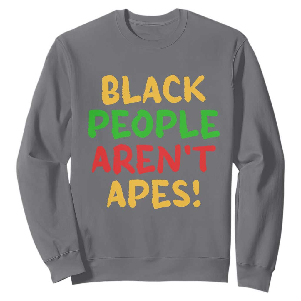 Black People Aren't Apes Sweatshirt Anti Racist Protest TS14 Charcoal Print Your Wear