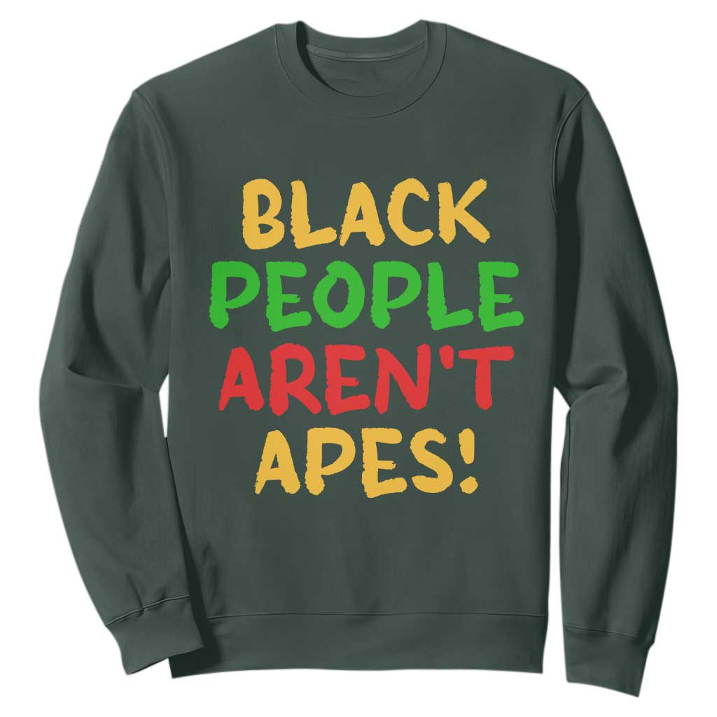 Black People Aren't Apes Sweatshirt Anti Racist Protest TS14 Dark Forest Green Print Your Wear