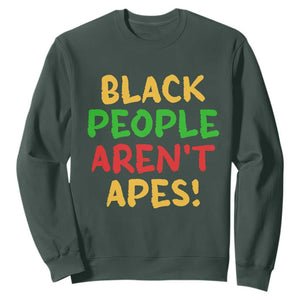 Black People Aren't Apes Sweatshirt Anti Racist Protest TS14 Dark Forest Green Print Your Wear