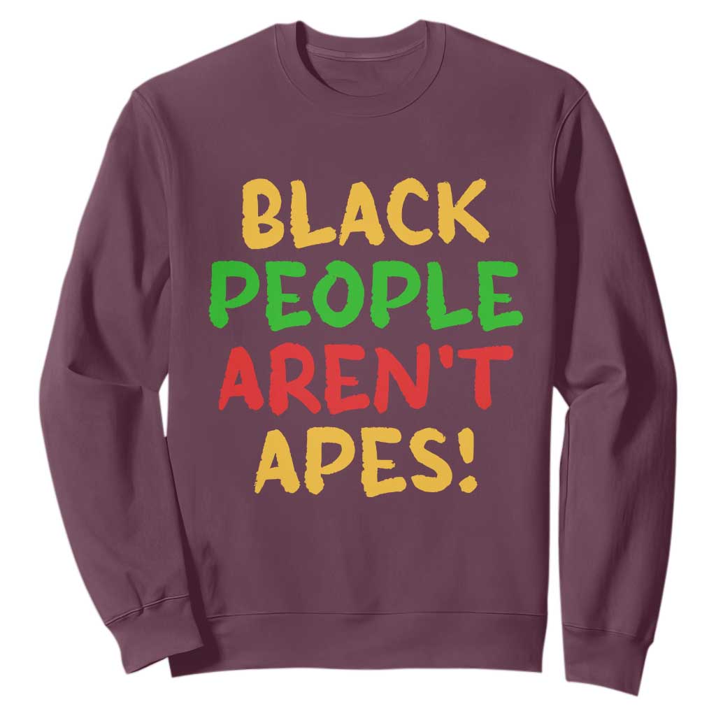 Black People Aren't Apes Sweatshirt Anti Racist Protest TS14 Maroon Print Your Wear