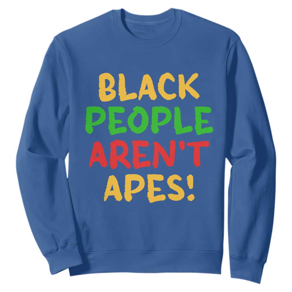Black People Aren't Apes Sweatshirt Anti Racist Protest TS14 Royal Blue Print Your Wear