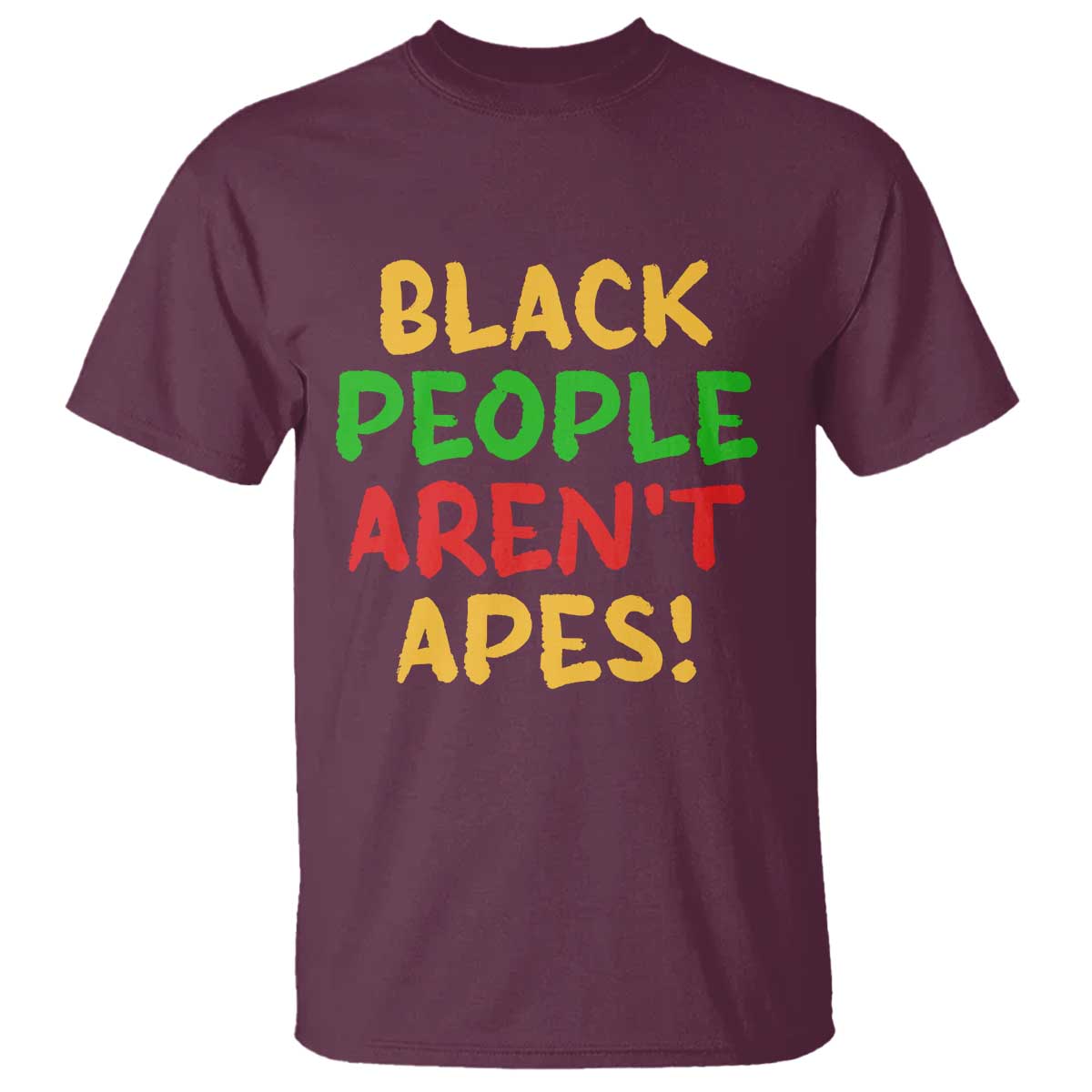 Black People Aren't Apes T Shirt Anti Racist Protest TS14 Maroon Print Your Wear