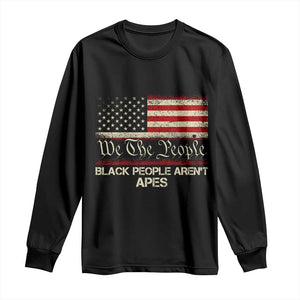 Black People Aren't Apes Long Sleeve Shirt We The People Anti Racist Protest TS14 Black Print Your Wear
