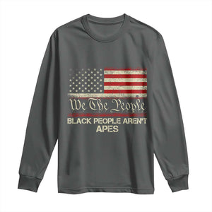 Black People Aren't Apes Long Sleeve Shirt We The People Anti Racist Protest TS14 Dark Heather Print Your Wear