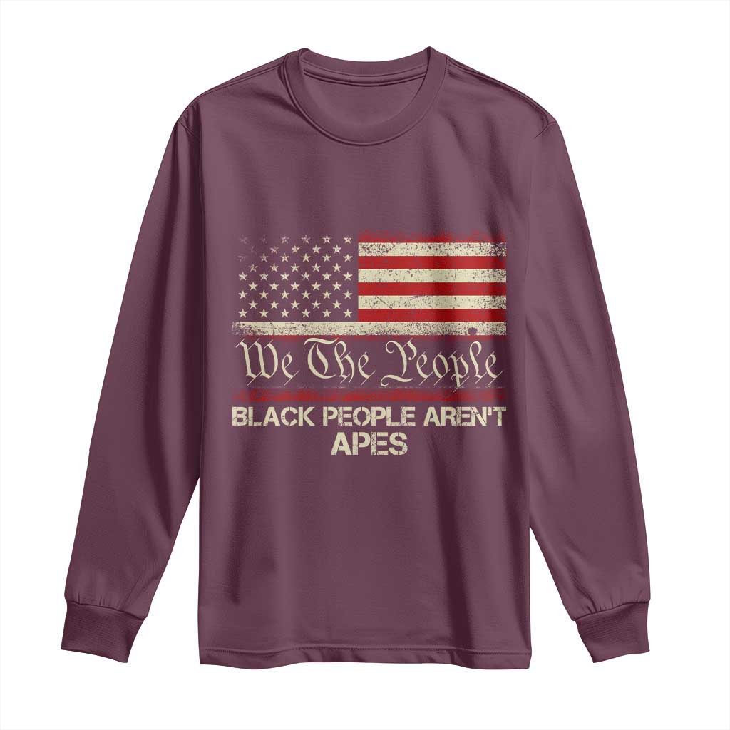 Black People Aren't Apes Long Sleeve Shirt We The People Anti Racist Protest TS14 Maroon Print Your Wear