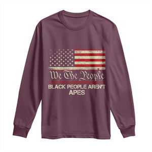 Black People Aren't Apes Long Sleeve Shirt We The People Anti Racist Protest TS14 Maroon Print Your Wear