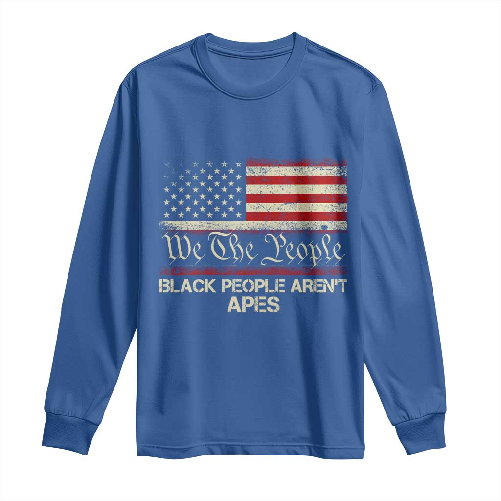 Black People Aren't Apes Long Sleeve Shirt We The People Anti Racist Protest TS14 Royal Blue Print Your Wear