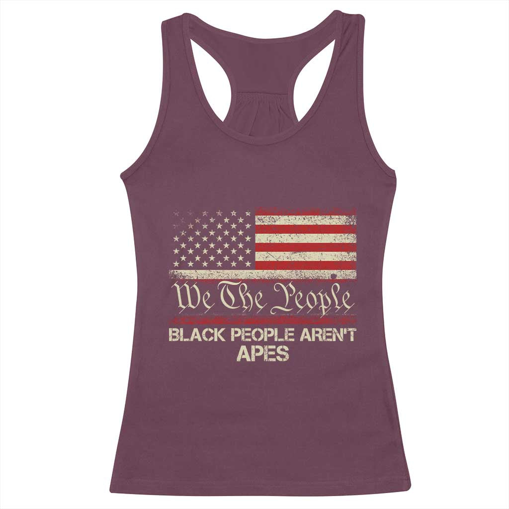 Black People Aren't Apes Racerback Tank Top We The People Anti Racist Protest TS14 Maroon Print Your Wear