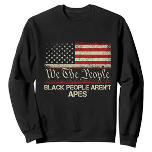 Black People Aren't Apes Sweatshirt We The People Anti Racist Protest TS14 Black Print Your Wear