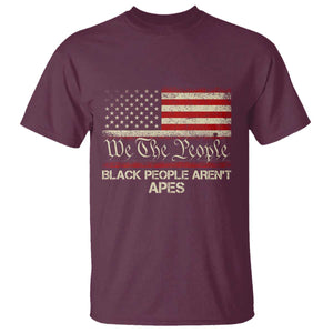 Black People Aren't Apes T Shirt We The People Anti Racist Protest TS14 Maroon Print Your Wear