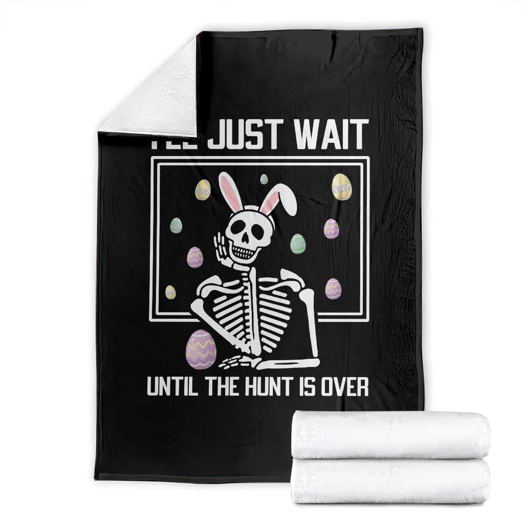 Funny Easter Skeleton Throw Blanket I'll Just Wait Until The Hunt Is Over TS14 Black Print Your Wear