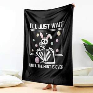 Funny Easter Skeleton Throw Blanket I'll Just Wait Until The Hunt Is Over TS14 Print Your Wear