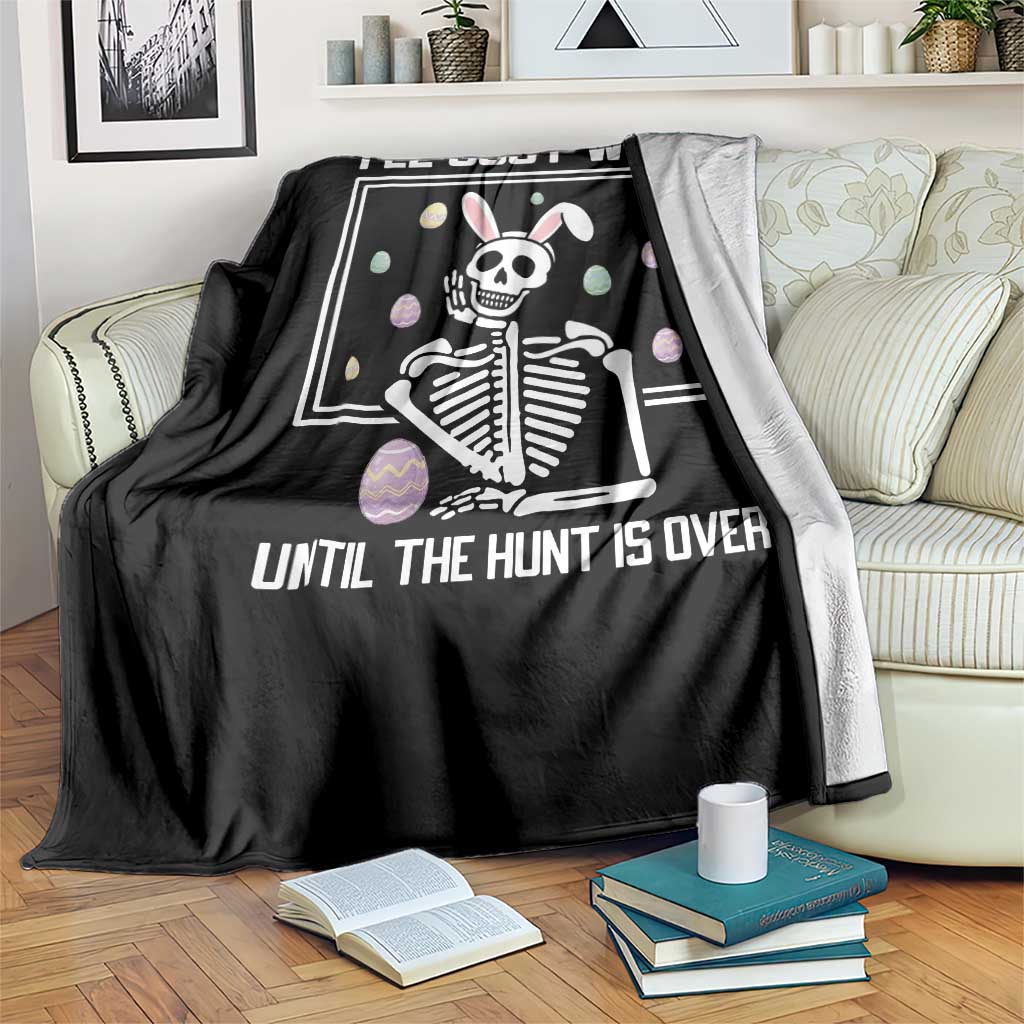 Funny Easter Skeleton Throw Blanket I'll Just Wait Until The Hunt Is Over TS14 Print Your Wear