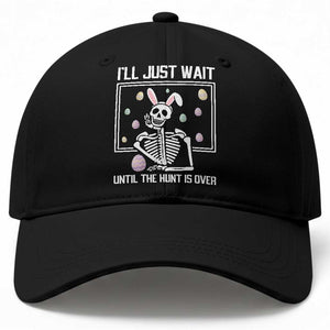 Funny Easter Skeleton Baseball Cap I'll Just Wait Until The Hunt Is Over TS14 Print Your Wear