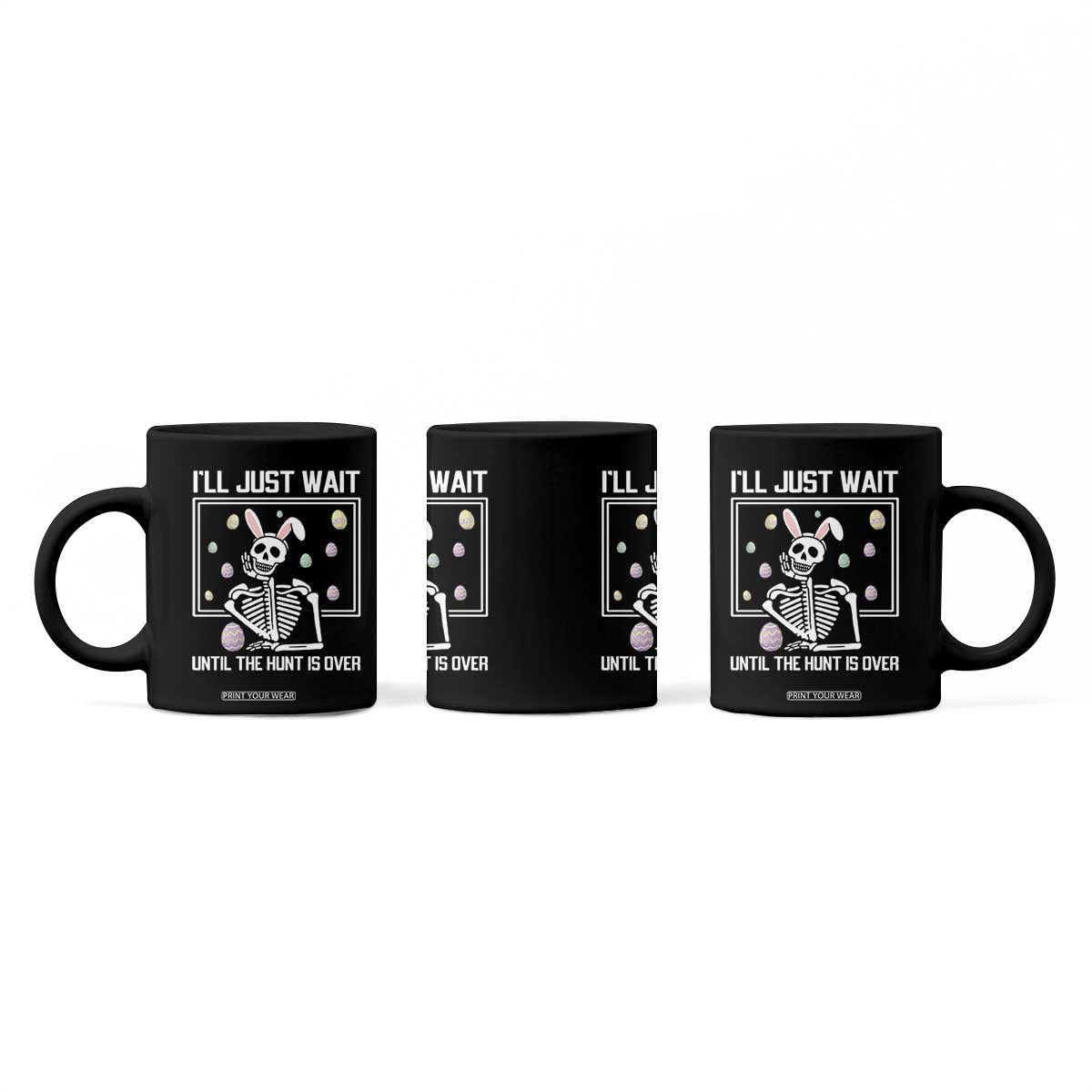 Funny Easter Skeleton Coffee Mug I'll Just Wait Until The Hunt Is Over TS14 Print Your Wear