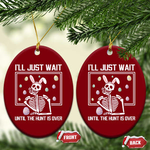 Funny Easter Skeleton Ceramic Ornament I'll Just Wait Until The Hunt Is Over TS14 Print Your Wear