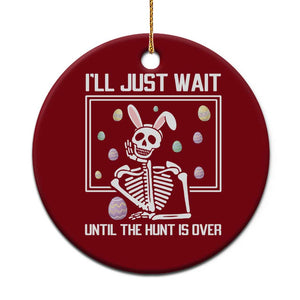 Funny Easter Skeleton Ceramic Ornament I'll Just Wait Until The Hunt Is Over TS14 1pc Red Print Your Wear