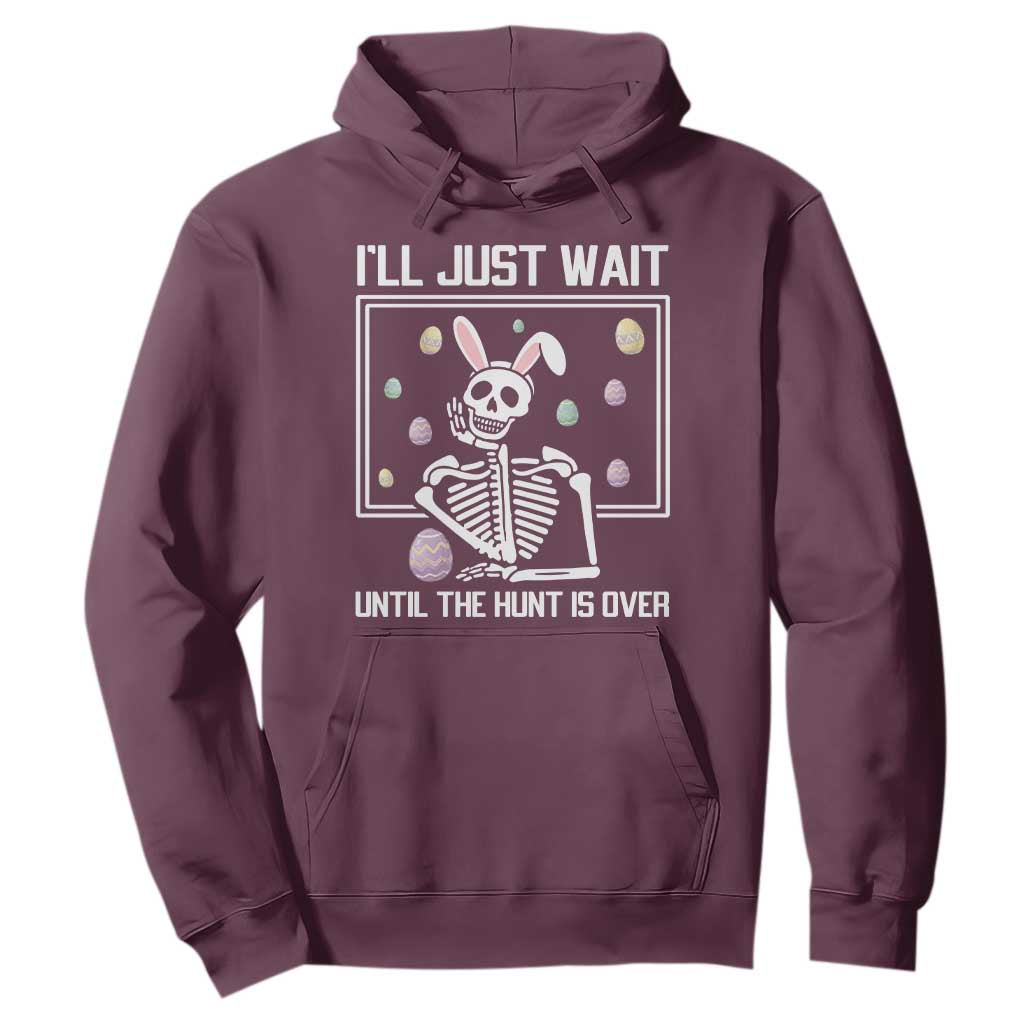 Funny Easter Skeleton Hoodie I'll Just Wait Until The Hunt Is Over TS14 Maroon Print Your Wear