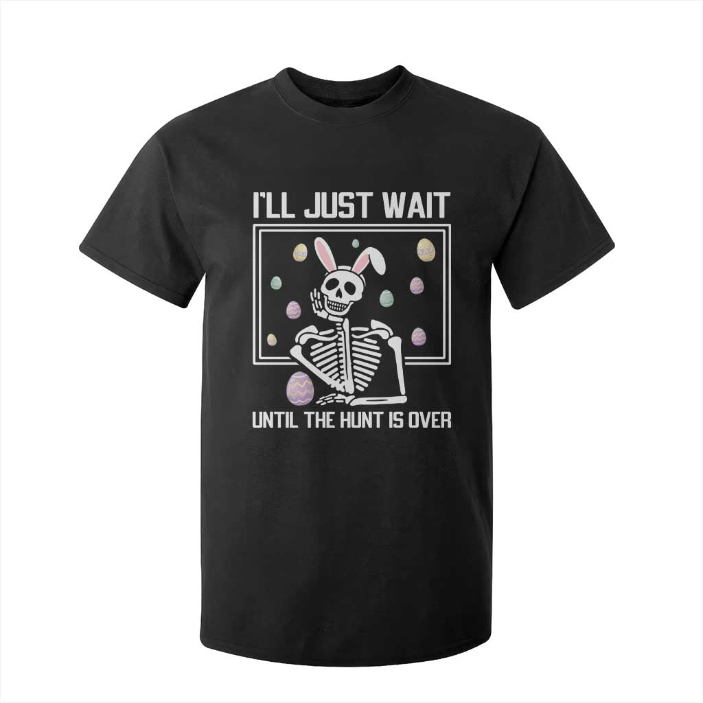 Funny Easter Skeleton T Shirt For Kid I'll Just Wait Until The Hunt Is Over TS14 Black Print Your Wear
