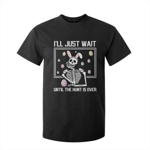 Funny Easter Skeleton T Shirt For Kid I'll Just Wait Until The Hunt Is Over TS14 Black Print Your Wear