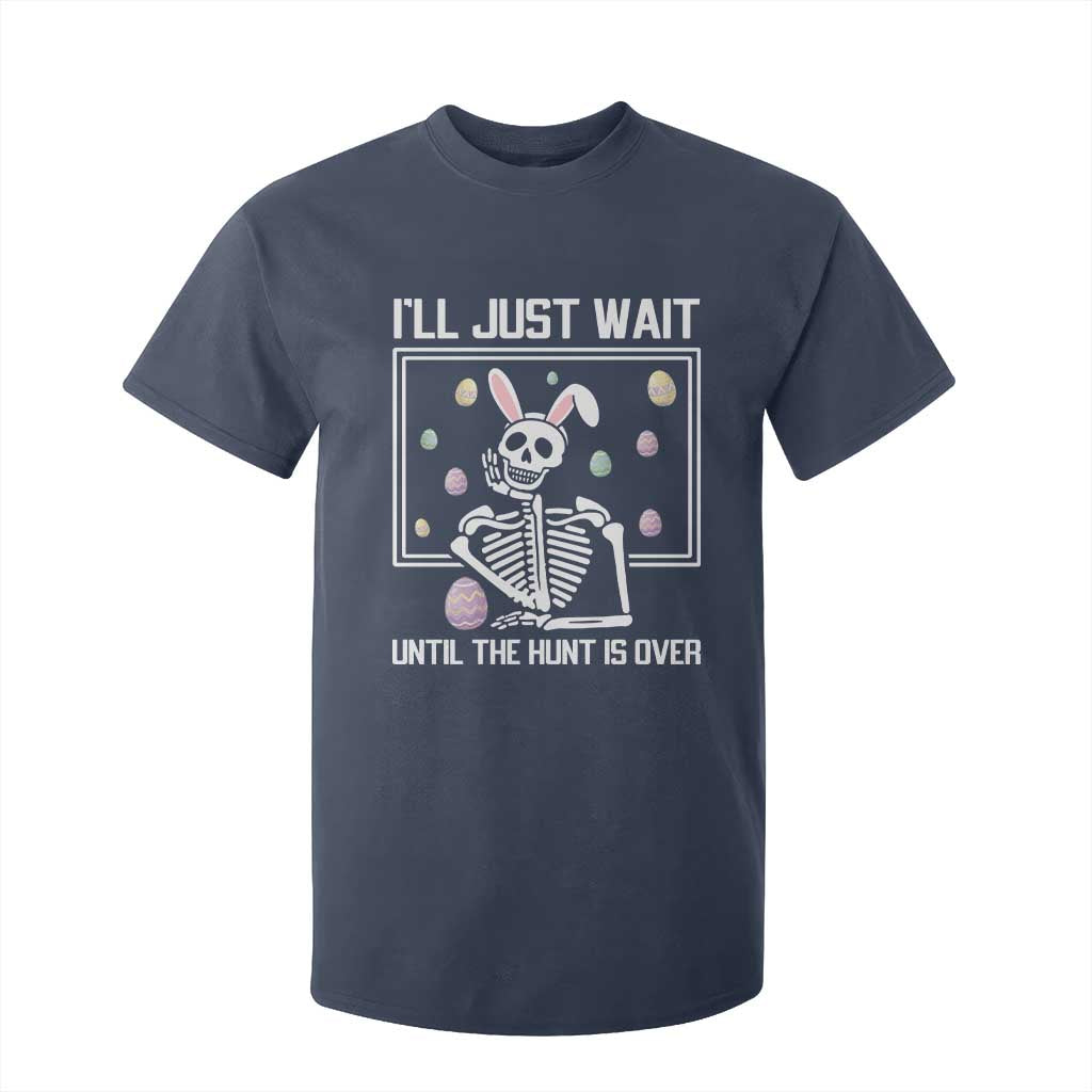 Funny Easter Skeleton T Shirt For Kid I'll Just Wait Until The Hunt Is Over TS14 Navy Print Your Wear
