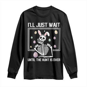 Funny Easter Skeleton Long Sleeve Shirt I'll Just Wait Until The Hunt Is Over TS14 Black Print Your Wear