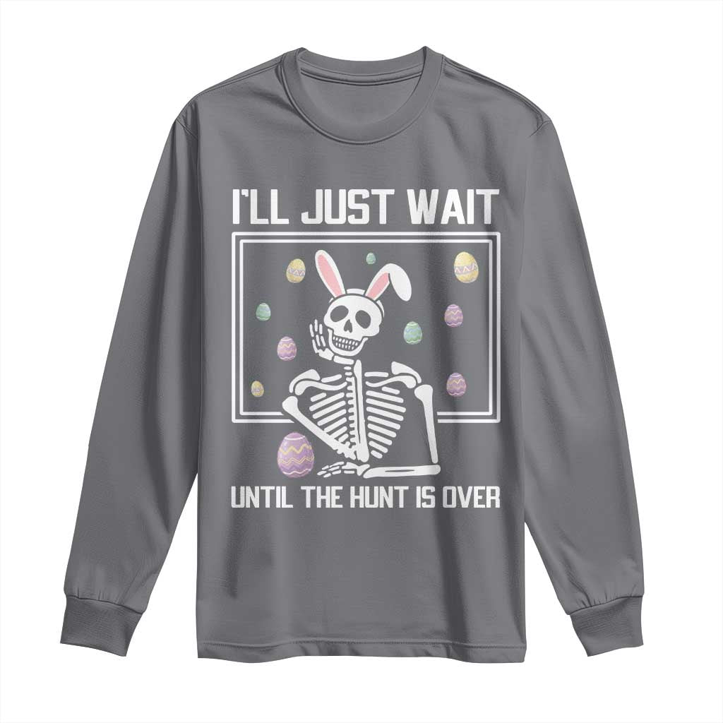 Funny Easter Skeleton Long Sleeve Shirt I'll Just Wait Until The Hunt Is Over TS14 Charcoal Print Your Wear