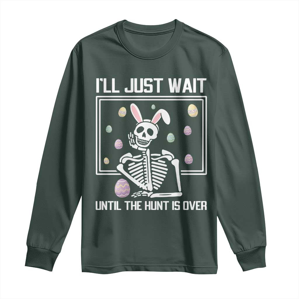 Funny Easter Skeleton Long Sleeve Shirt I'll Just Wait Until The Hunt Is Over TS14 Dark Forest Green Print Your Wear