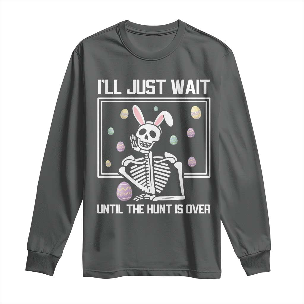 Funny Easter Skeleton Long Sleeve Shirt I'll Just Wait Until The Hunt Is Over TS14 Dark Heather Print Your Wear