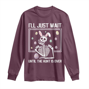 Funny Easter Skeleton Long Sleeve Shirt I'll Just Wait Until The Hunt Is Over TS14 Maroon Print Your Wear