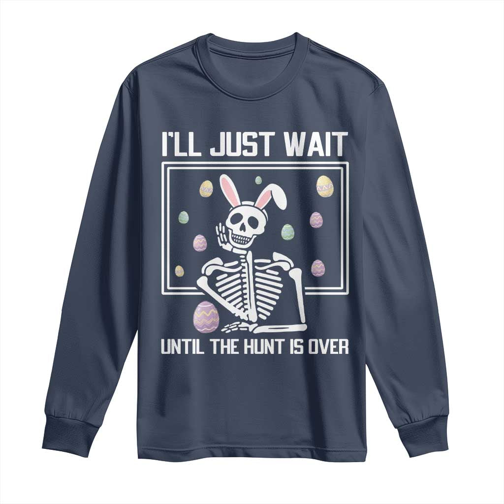 Funny Easter Skeleton Long Sleeve Shirt I'll Just Wait Until The Hunt Is Over TS14 Navy Print Your Wear