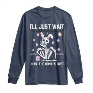 Funny Easter Skeleton Long Sleeve Shirt I'll Just Wait Until The Hunt Is Over TS14 Navy Print Your Wear