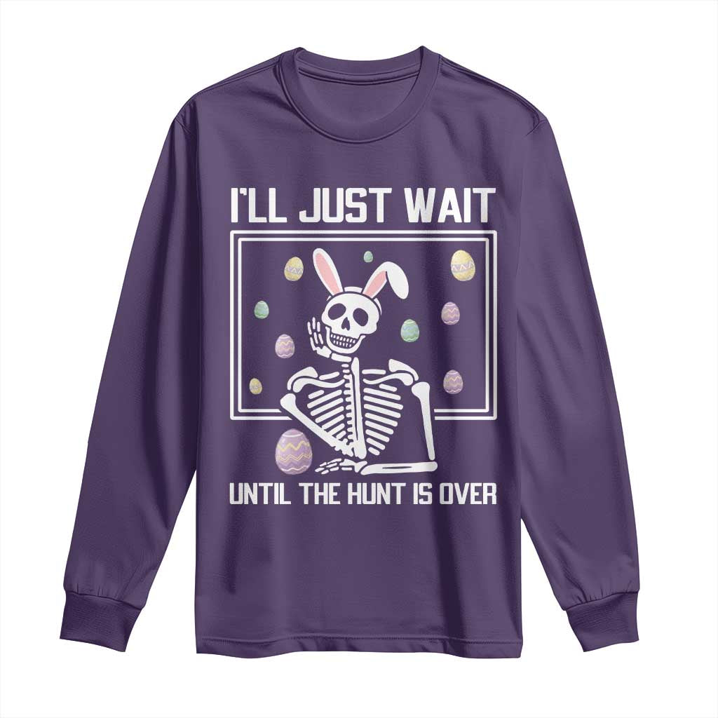 Funny Easter Skeleton Long Sleeve Shirt I'll Just Wait Until The Hunt Is Over TS14 Purple Print Your Wear