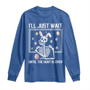 Funny Easter Skeleton Long Sleeve Shirt I'll Just Wait Until The Hunt Is Over TS14 Royal Blue Print Your Wear