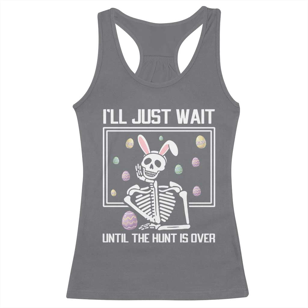 Funny Easter Skeleton Racerback Tank Top I'll Just Wait Until The Hunt Is Over TS14 Charcoal Print Your Wear